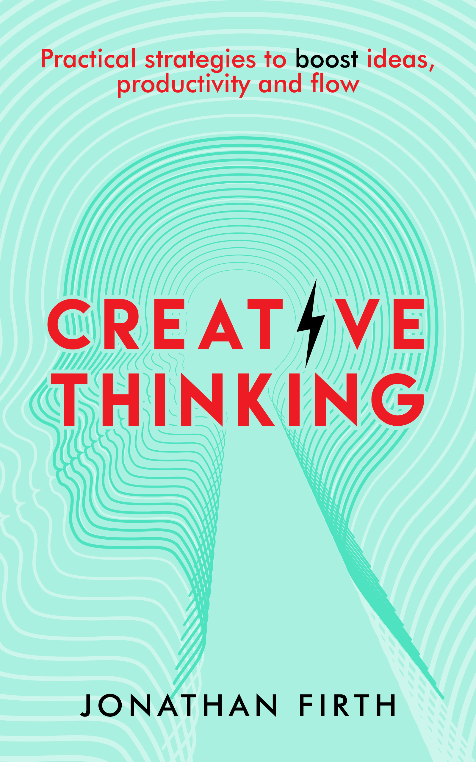 Creative Thinking: Practical Strategies To Boost Ideas, Productivity And Flow cover